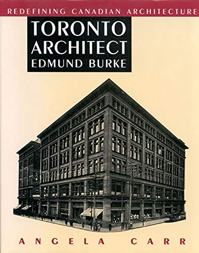Toronto Architect Edmund Burke: Redefining Canadian Architecture,New