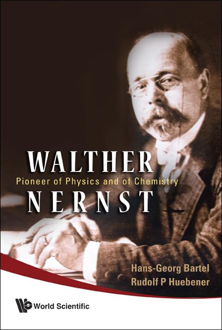 Walther Nernst: Pioneer of Physics, and of Chemistry,Used