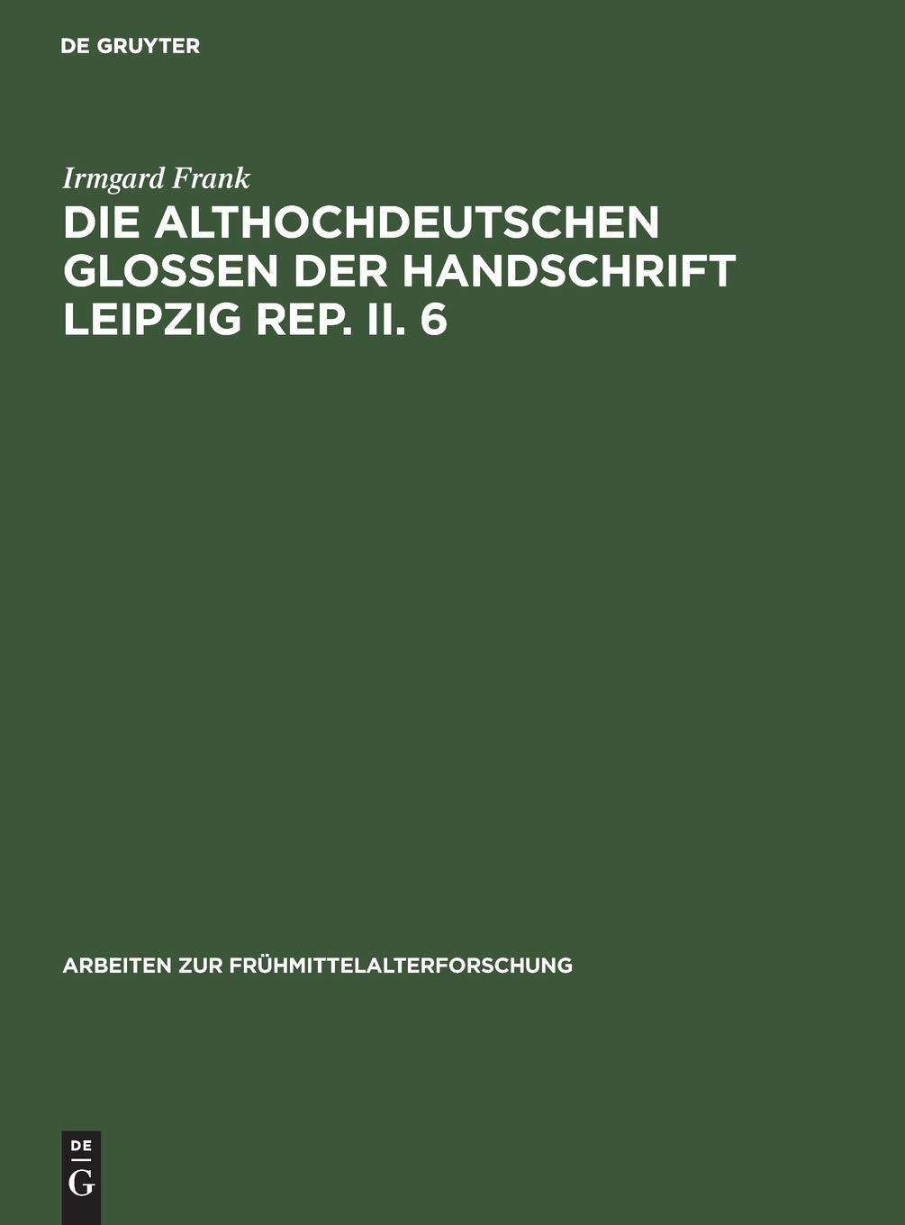Die Althochdeutschen Glossen Der Handschrift Leipzig Rep. Ii. 6 (Arbeiten Zur Frhmittelalterforschung, 7) (German Edition),Used