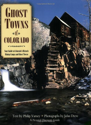 Ghost Towns of Colorado: Your Guide to Colorado's Historic Mining Camps and Ghost Towns (Pictorial Discovery Guide),Used