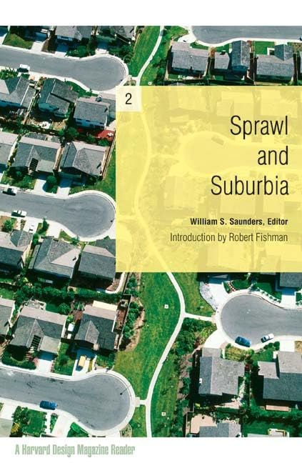 Sprawl And Suburbia: A Harvard Design Magazine Reader,New