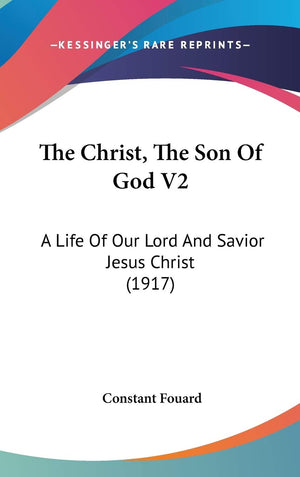 The Christ, The Son Of God V2: A Life Of Our Lord And Savior Jesus Christ (1917),New
