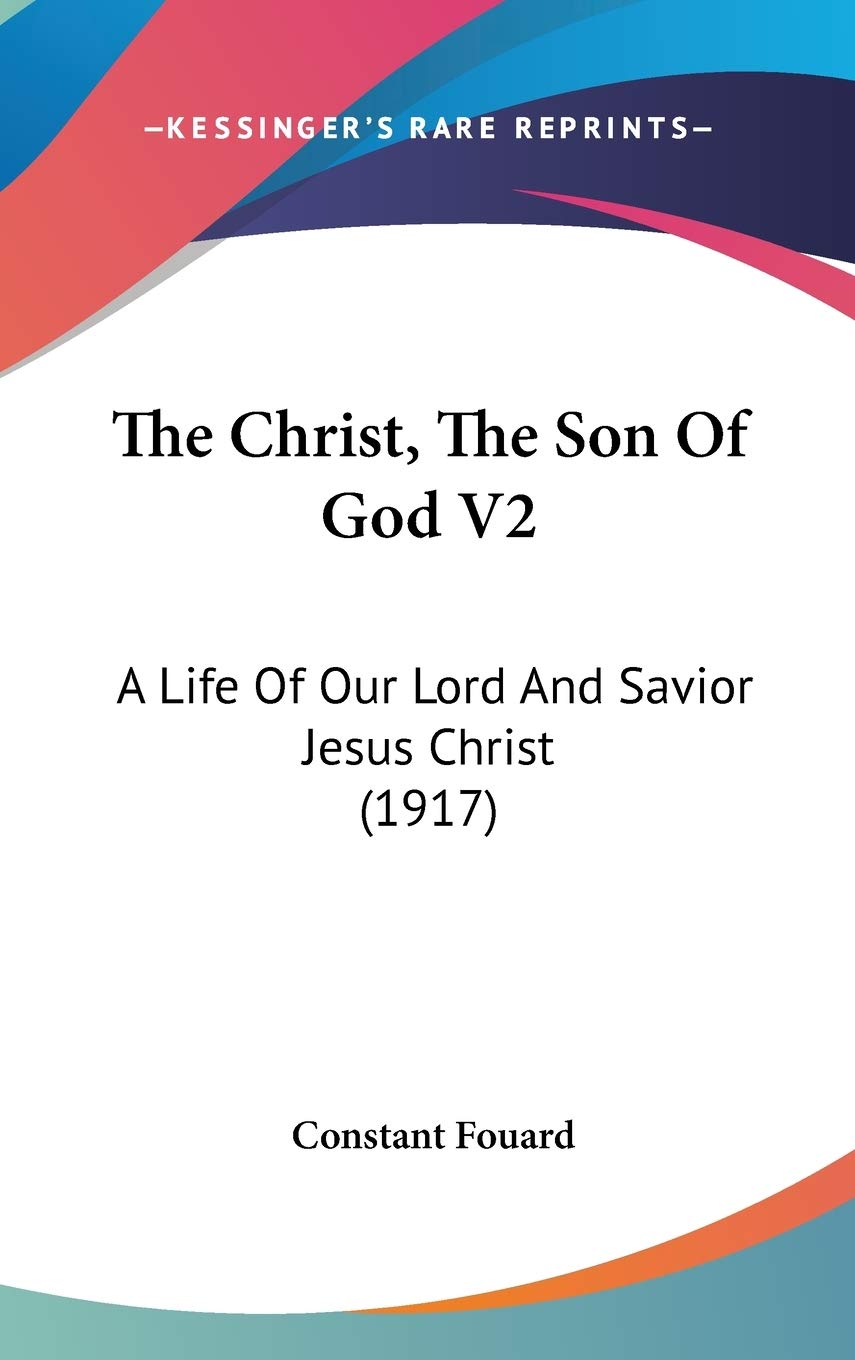 The Christ, The Son Of God V2: A Life Of Our Lord And Savior Jesus Christ (1917),New