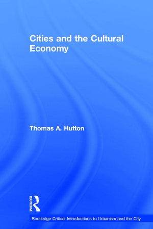 Cities and the Cultural Economy (Routledge Critical Introductions to Urbanism and the City),Used