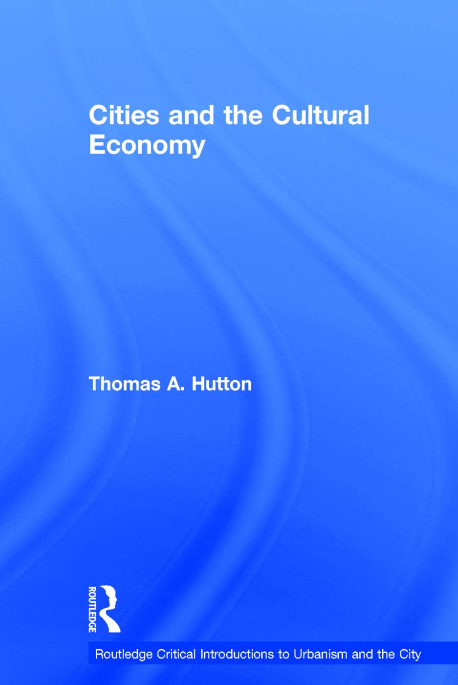 Cities and the Cultural Economy (Routledge Critical Introductions to Urbanism and the City),Used