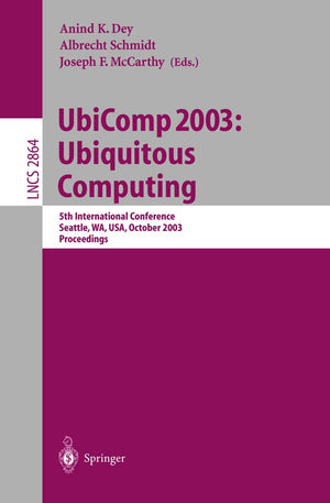 UbiComp 2003: Ubiquitous Computing: 5th International Conference, Seattle, WA, USA, October 1215, 2003, Proceedings (Lecture No,Used