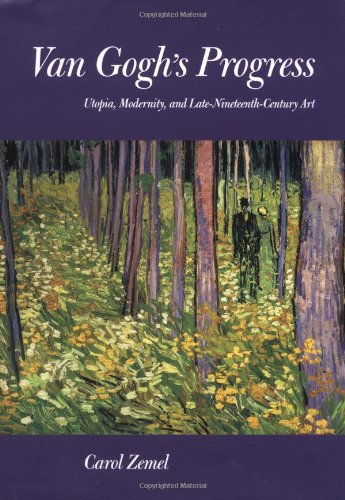 Van Goghs Progress: Utopia, Modernity, and LateNineteenthCentury Art,Used