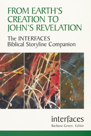 From Earth'S Creation To John'S Revelation: The Interfaces Biblical Storyline Companion (Interfaces Series),New