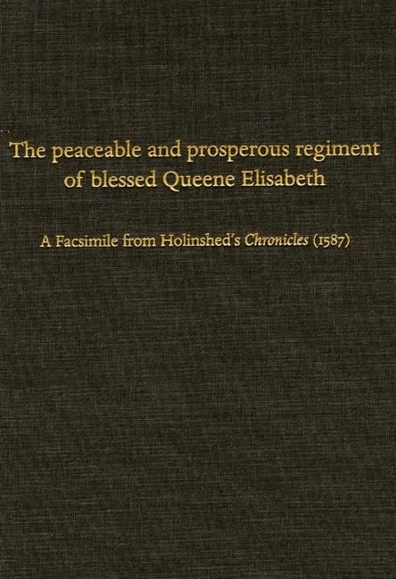 The Peaceable and Prosperous Regiment of Blessed Queene Elisabeth: A Facsimile from Holinsheds Chronicles (1587),Used