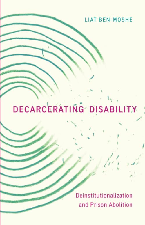 Decarcerating Disability: Deinstitutionalization and Prison Abolition