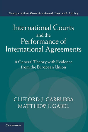 International Courts and the Performance of International Agreements: A General Theory with Evidence from the European Union (Co,Used