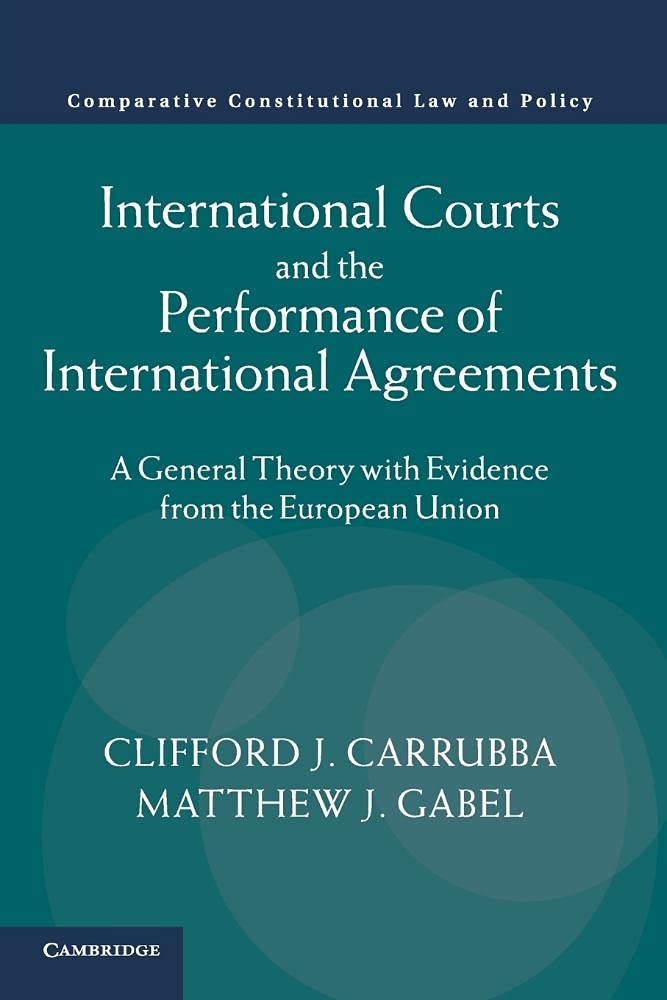 International Courts and the Performance of International Agreements: A General Theory with Evidence from the European Union (Co,Used