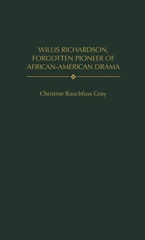 Willis Richardson, Forgotten Pioneer of AfricanAmerican Drama (Contributions in AfroAmerican and African Studies: Contemporary,Used