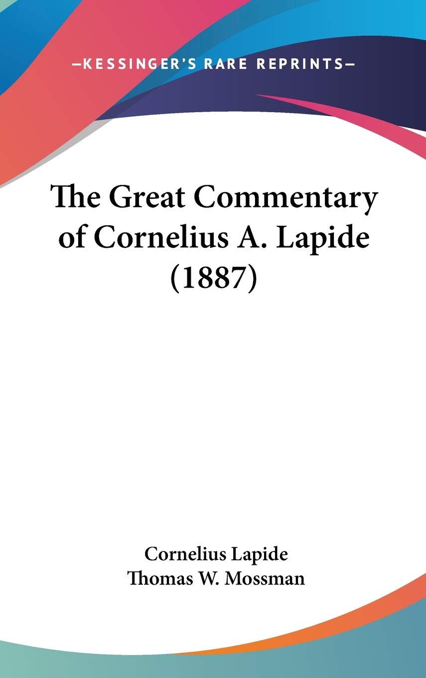 The Great Commentary Of Cornelius A. Lapide (1887),New