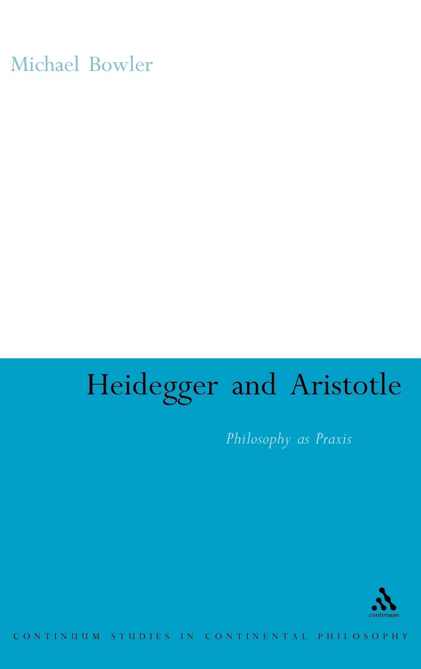 Heidegger and Aristotle: Philosophy as Praxis (Continuum Studies in Continental Philosophy, 25),Used