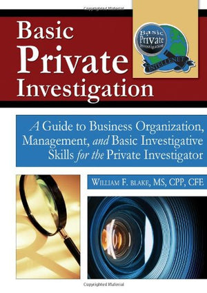 Basic Private Investigation: A Guide to Business Organization, Management, and Basic Investigative Skills for the Private Invest,Used