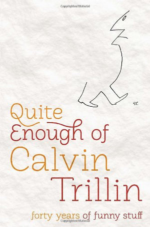 Quite Enough of Calvin Trillin: Forty Years of Funny Stuff,New