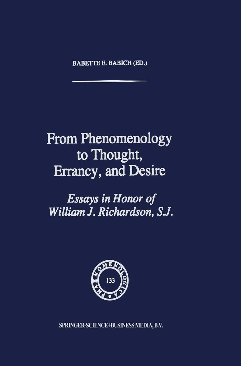 From Phenomenology to Thought, Errancy, and Desire: Essays in Honor of William J. Richardson, S.J. (Phaenomenologica, 133),Used