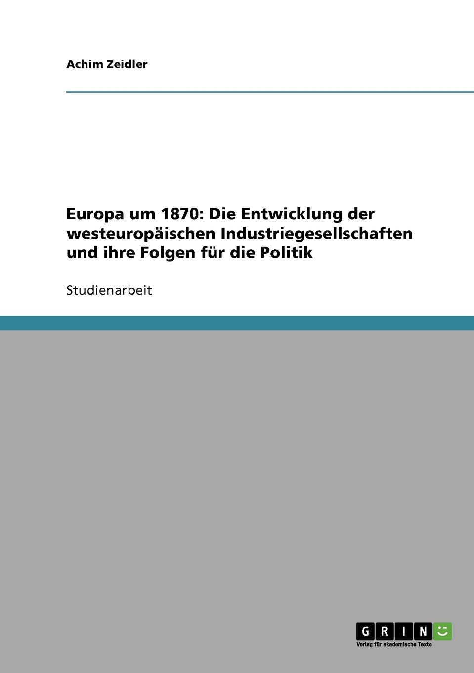 Europa um 1870: Die Entwicklung der westeuropischen Industriegesellschaften und ihre Folgen fr die Politik (German Edition),Used