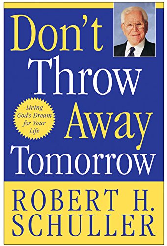 Dont Throw Away Tomorrow: Living Gods Dream for Your Life,Used