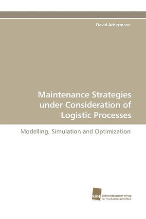 Maintenance Strategies under Consideration of Logistic Processes: Modelling, Simulation and Optimization,Used