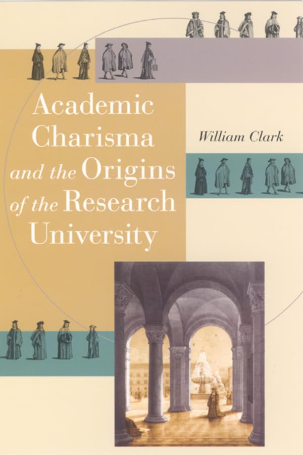 Academic Charisma And The Origins Of The Research University,Used