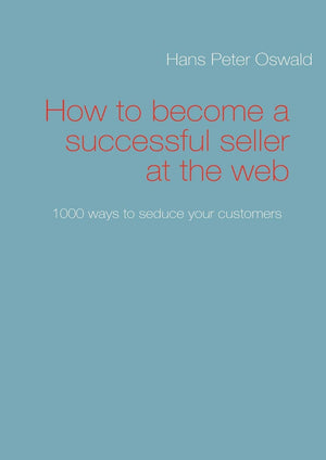 How to become a successful seller at the web: 1000 ways to seduce your customers,Used
