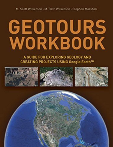 Geotours Workbook: A Guide For Exploring Geology And Creating Projects Using Google Earth,Used