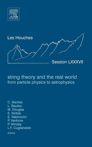 String Theory And The Real World: From Particle Physics To Astrophysics: Lecture Notes Of The Les Houches Summer School 2007 (Vo