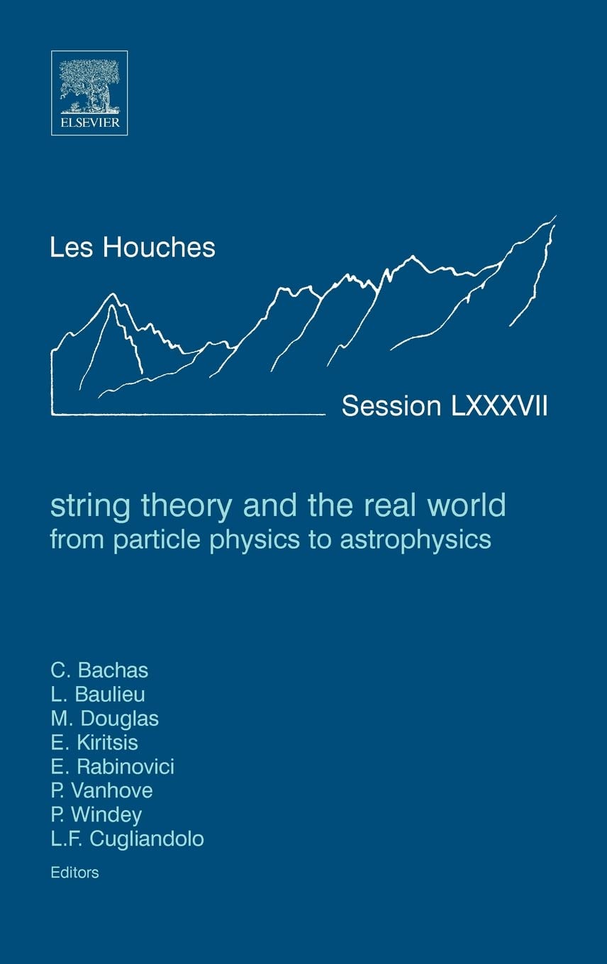 String Theory And The Real World: From Particle Physics To Astrophysics: Lecture Notes Of The Les Houches Summer School 2007 (Vo