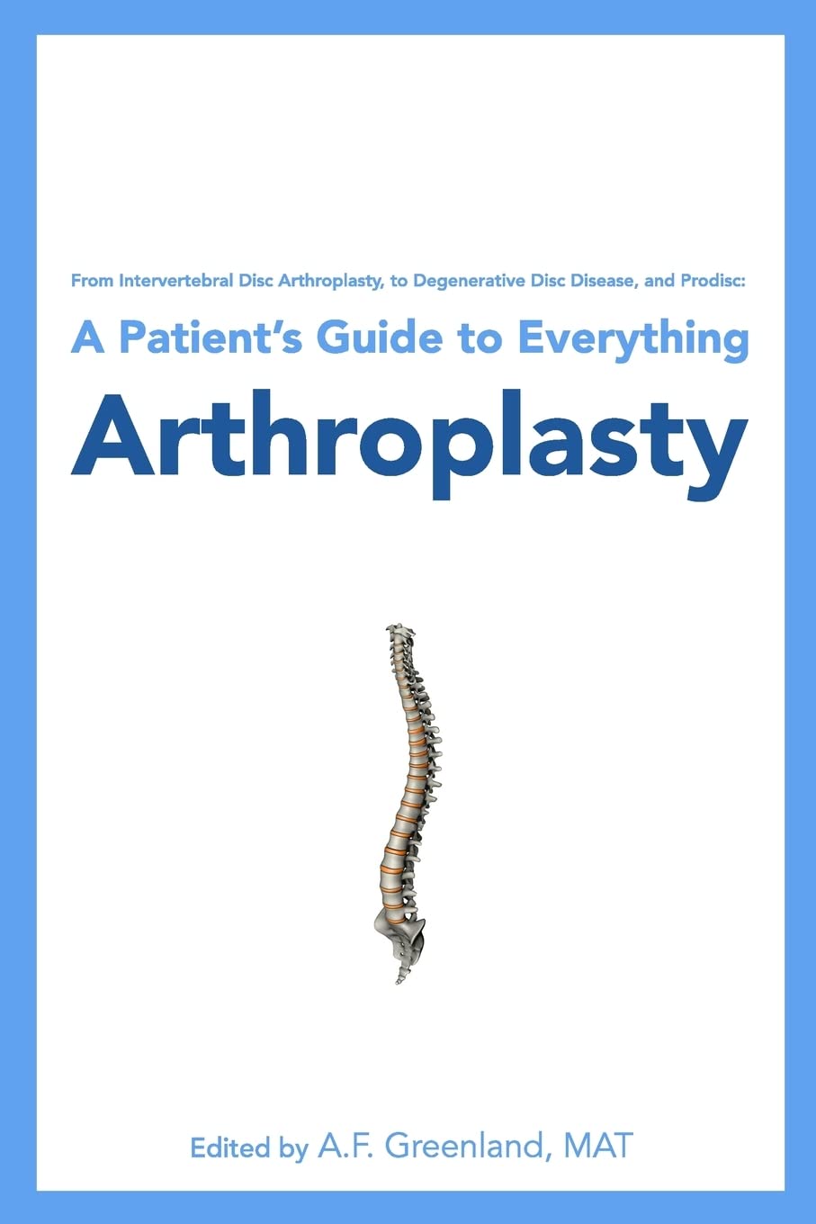 From Intervertebral Disc Arthroplasty, To Degenerative Disc Disease, And Prodisc: A Patient'S Guide To Everything Arthroplasty,Used
