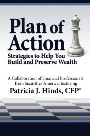 Plan Of Action: Strategies To Help You Build And Preserve Wealth: Featuring Patricia J. Hinds, Cfp(R),New