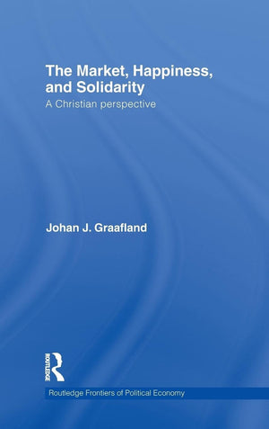 The Market, Happiness, and Solidarity: A Christian perspective (Routledge Frontiers of Political Economy),Used