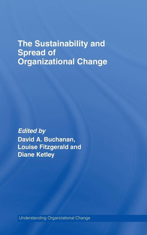 The Sustainability And Spread Of Organizational Change: Modernizing Healthcare (Routledge Studies In Organizational Change & Dev,New