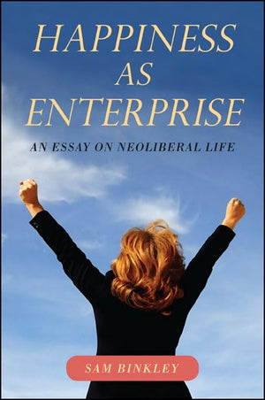 Happiness As Enterprise: An Essay on Neoliberal Life,Used