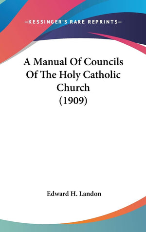 A Manual Of Councils Of The Holy Catholic Church (1909),New