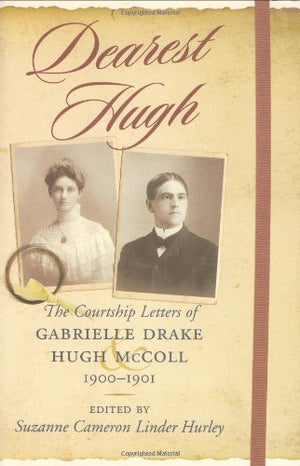Dearest Hugh: The Courtship Letters of Gabrielle Drake and Hugh Mccoll, 1900 1901 (WOMEN'S DIARIES AND LETTERS OF THE SOUTH),Used