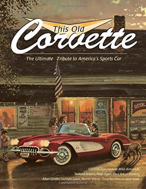This Old Corvette: The Ultimate Tribute To America'S Sports Car