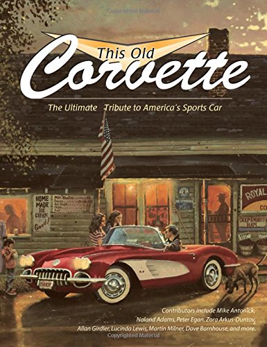 This Old Corvette: The Ultimate Tribute To America'S Sports Car