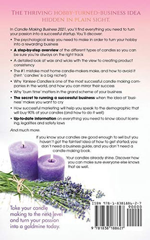 Candle Making Business: How To Start, Grow And Run Your Own Profitable Home Based Candle Making Startup Step By Step In As Littl