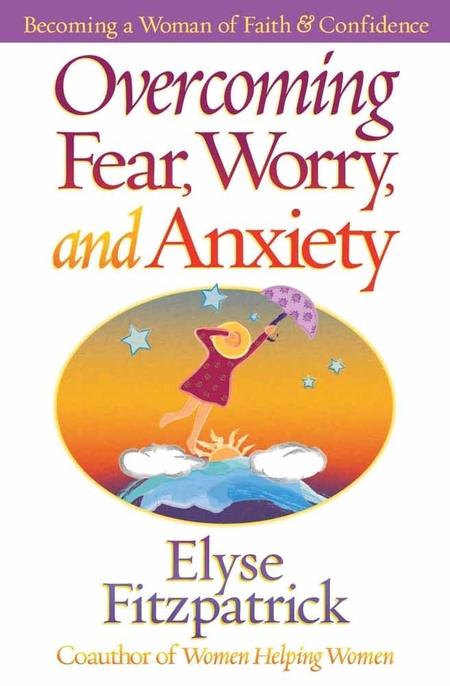 Overcoming Fear, Worry, and Anxiety: Becoming a Woman of Faith and Confidence,New