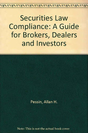 Securities Law Compliance: A Guide for Brokers, Dealers, and Investors,Used