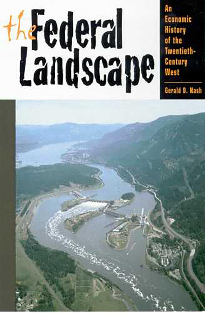The Federal Landscape: An Economic History Of The Twentiethcentury West (The Modern American West)