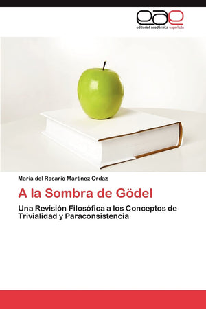 A la Sombra de Gdel: Una Revisin Filosfica a los Conceptos de Trivialidad y Paraconsistencia (Spanish Edition),Used