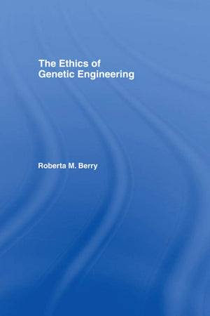 The Ethics of Genetic Engineering (Routledge Annals of Bioethics),Used