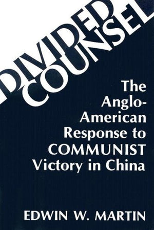 Divided Counsel: The AngloAmerican Response to Communist Victory in China,Used