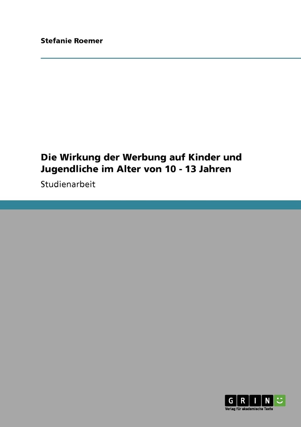 Die Wirkung Der Werbung Auf Kinder Und Jugendliche Im Alter Von 10  13 Jahren (German Edition),Used