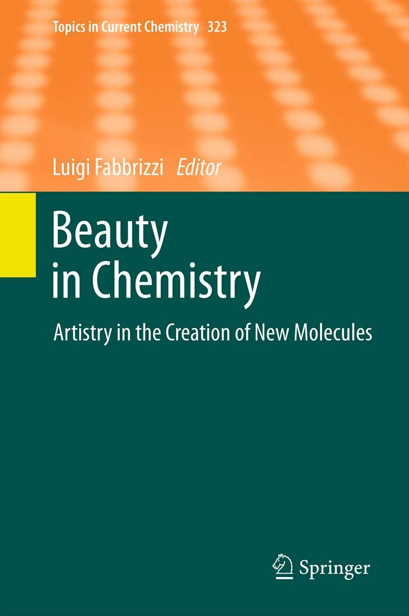 Beauty in Chemistry: Artistry in the Creation of New Molecules (Topics in Current Chemistry, 323),Used