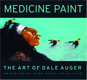Medicine Paint: The Art of Dale Auger,Used
