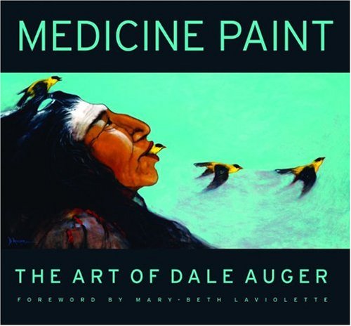 Medicine Paint: The Art of Dale Auger,Used